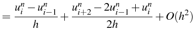 $\displaystyle =\frac{u_{i}^{n}-u_{i-1}^{n}}{h}+\frac{u_{i+2}^{n}-2u_{i-1}^{n}+u_{i}^{n}}{2h}+O(h^{2})$