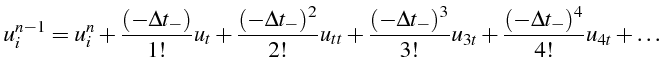 $\displaystyle u_{i}^{n-1}=u_{i}^{n}+\frac{(-\Delta t_{-})}{1!}u_{t}+\frac{(-\De...
...frac{(-\Delta t_{-})^{3}}{3!}u_{3t}+\frac{(-\Delta t_{-})^{4}}{4!}u_{4t}+\ldots$