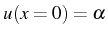 \bgroup\color{black}$ u(x=0)=\alpha$\egroup