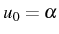 \bgroup\color{black}$ u_{0}=\alpha$\egroup