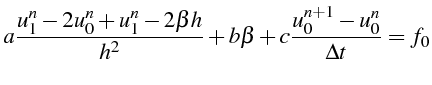 $\displaystyle a\frac{u_{1}^{n}-2u_{0}^{n}+u_{1}^{n}-2\beta h}{h^{2}}+b\beta+c\frac{u_{0}^{n+1}-u_{0}^{n}}{\Delta t}=f_{0}$