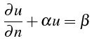 \bgroup\color{black}$\displaystyle \frac{\partial u}{\partial n}+\alpha u=\beta$\egroup