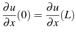 \bgroup\color{black}$\displaystyle \frac{\partial u}{\partial x}(0)=\frac{\partial u}{\partial x}(L)$\egroup