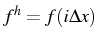 \bgroup\color{black}$ f^{h}=f(i\Delta x)$\egroup