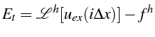 \bgroup\color{black}$\displaystyle E_{t}=\mathcal{L}^{h}[u_{ex}(i\Delta x)]-f^{h}$\egroup