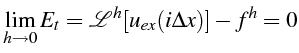 $\displaystyle \lim_{h\rightarrow0}E_{t}=\mathcal{L}^{h}[u_{ex}(i\Delta x)]-f^{h}=0$