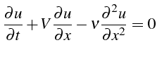 $\displaystyle \frac{\partial u}{\partial t}+V\frac{\partial u}{\partial x}-\nu\frac{\partial^{2}u}{\partial x^{2}}=0$