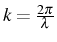 \bgroup\color{black}$ k=\frac{2\pi}{\lambda}$\egroup