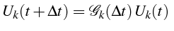 \bgroup\color{black}$\displaystyle U_{k}(t+\Delta t)=\mathcal{G}_{k}(\Delta t)  U_{k}(t)  $\egroup