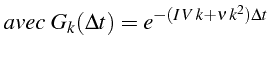 \bgroup\color{black}$\displaystyle {avec }  G_{k}(\Delta t)=e^{-(I  V  k+\nu  k^{2})\Delta t}$\egroup