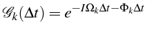 $\displaystyle \mathcal{G}_{k}(\Delta t)=e^{-I\Omega_{k}\Delta t-\Phi_{k}\Delta t}$