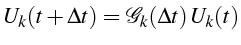 \bgroup\color{black}$\displaystyle U_{k}(t+\Delta t)=\mathcal{G}_{k}(\Delta t)  U_{k}(t)$\egroup