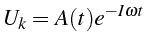 \bgroup\color{black}$\displaystyle U_{k}=A(t)e^{-I\omega t}$\egroup