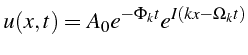 \bgroup\color{black}$\displaystyle u(x,t)=A_{0}e^{-\Phi_{k}t}e^{I(kx-\Omega_{k}t)}$\egroup