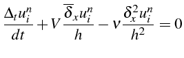 \bgroup\color{black}$\displaystyle \frac{\Delta_{t}u_{i}^{n}}{dt}+V\frac{\overline{\delta}_{x}u_{i}^{n}}{h}-\nu\frac{\delta_{x}^{2}u_{i}^{n}}{h^{2}}=0$\egroup