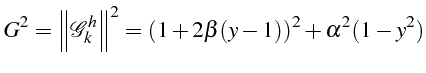 \bgroup\color{black}$\displaystyle G^{2}=\left\Vert \mathcal{G}_{k}^{h}\right\Vert ^{2}=(1+2\beta(y-1))^{2}+\alpha^{2}(1-y^{2})$\egroup