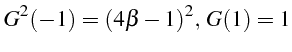 \bgroup\color{black}$\displaystyle G^{2}(-1)=(4\beta-1)^{2},  G(1)=1$\egroup