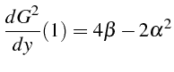 \bgroup\color{black}$\displaystyle \frac{dG^{2}}{dy}(1)=4\beta-2\alpha^{2}$\egroup