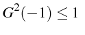 \bgroup\color{black}$\displaystyle G^{2}(-1)\leq1  $\egroup