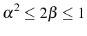 $\displaystyle \alpha^{2}\leq2\beta\leq1$