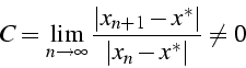 \begin{displaymath}
C=\lim_{n\rightarrow\infty}\frac{\left\vert x_{n+1}-x^{*}\right\vert}{\left\vert x_{n}-x^{*}\right\vert}\neq0\end{displaymath}