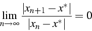 \begin{displaymath}
\lim_{n\rightarrow\infty}\frac{\left\vert x_{n+1}-x^{*}\right\vert}{\left\vert x_{n}-x^{*}\right\vert}=0\end{displaymath}