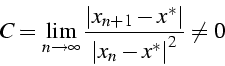 \begin{displaymath}
C=\lim_{n\rightarrow\infty}\frac{\left\vert x_{n+1}-x^{*}\right\vert}{\left\vert x_{n}-x^{*}\right\vert^{2}}\neq0\end{displaymath}