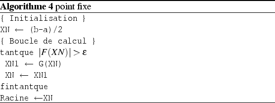 \begin{algorithm}
% latex2html id marker 497\par
\caption{point fixe
}
\par
\...
...w$ XN1
\par
fintantque
\par
Racine $\leftarrow$XN \end{list}\par
\end{algorithm}