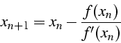 \begin{displaymath}
x_{n+1}=x_{n}-\frac{f(x_{n})}{f'(x_{n})}\end{displaymath}