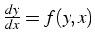 $\frac{dy}{dx}=f(y,x)$