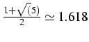 $\frac{1+\sqrt{(}5)}{2}\simeq1.618$