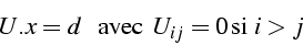 \begin{displaymath}
U.x=d  \mbox{{  avec }}   U_{ij}=0 \mbox{si}   i>j\end{displaymath}