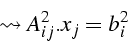 \begin{displaymath}
\leadsto A_{ij}^{2}.x_{j}=b_{i}^{2}\end{displaymath}