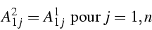 \begin{displaymath}
A_{1j}^{2}=A_{1j}^{1}   \mbox{{pour }}j=1,n\end{displaymath}