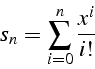 \begin{displaymath}
s_{n}=\sum_{i=0}^{n}\frac{x^{i}}{i!}\end{displaymath}