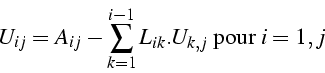 \begin{displaymath}
U_{ij}=A_{ij}-\sum_{k=1}^{i-1}L_{ik}.U_{k,j}  \mbox{pour }i=1,j\end{displaymath}