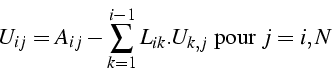 \begin{displaymath}
U_{ij}=A_{ij}-\sum_{k=1}^{i-1}L_{ik}.U_{k,j}  \mbox{pour }j=i,N\end{displaymath}