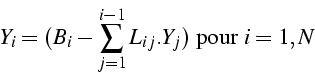 \begin{displaymath}
Y_{i}=(B_{i}-\sum_{j=1}^{i-1}L_{ij}.Y_{j})\mbox{ pour }i=1,N\end{displaymath}