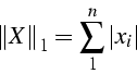 \begin{displaymath}
\left\Vert X\right\Vert _{1}=\sum_{1}^{n}\left\vert x_{i}\right\vert\end{displaymath}