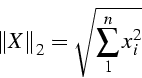 \begin{displaymath}
\left\Vert X\right\Vert _{2}=\sqrt{\sum_{1}^{n}x_{i}^{2}}\end{displaymath}