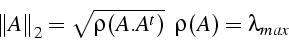 \begin{displaymath}
\left\Vert A\right\Vert _{2}=\sqrt{\rho(A.A^{t})}    \rho(A)=\lambda_{max}\end{displaymath}