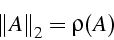 \begin{displaymath}
\left\Vert A\right\Vert _{2}=\rho(A)\end{displaymath}