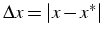 $\Delta x=\left\vert x-x^{*}\right\vert$