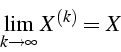 \begin{displaymath}
\lim_{k\rightarrow\infty}{X^{(k)}}=X\end{displaymath}