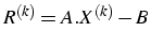 $R^{(k)}=A.X^{(k)}-B$