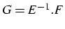 $G=E^{-1}.F$