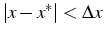 $\left\vert x-x^{*}\right\vert<\Delta x$