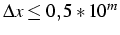 $\Delta x\le0,5*10^{m}$