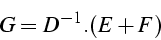 \begin{displaymath}
G=D^{-1}.(E+F)\end{displaymath}