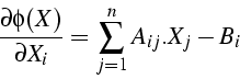 \begin{displaymath}
\frac{\partial\phi(X)}{\partial X_{i}}=\sum_{j=1}^{n}A_{ij}.X_{j}-B_{i}\end{displaymath}